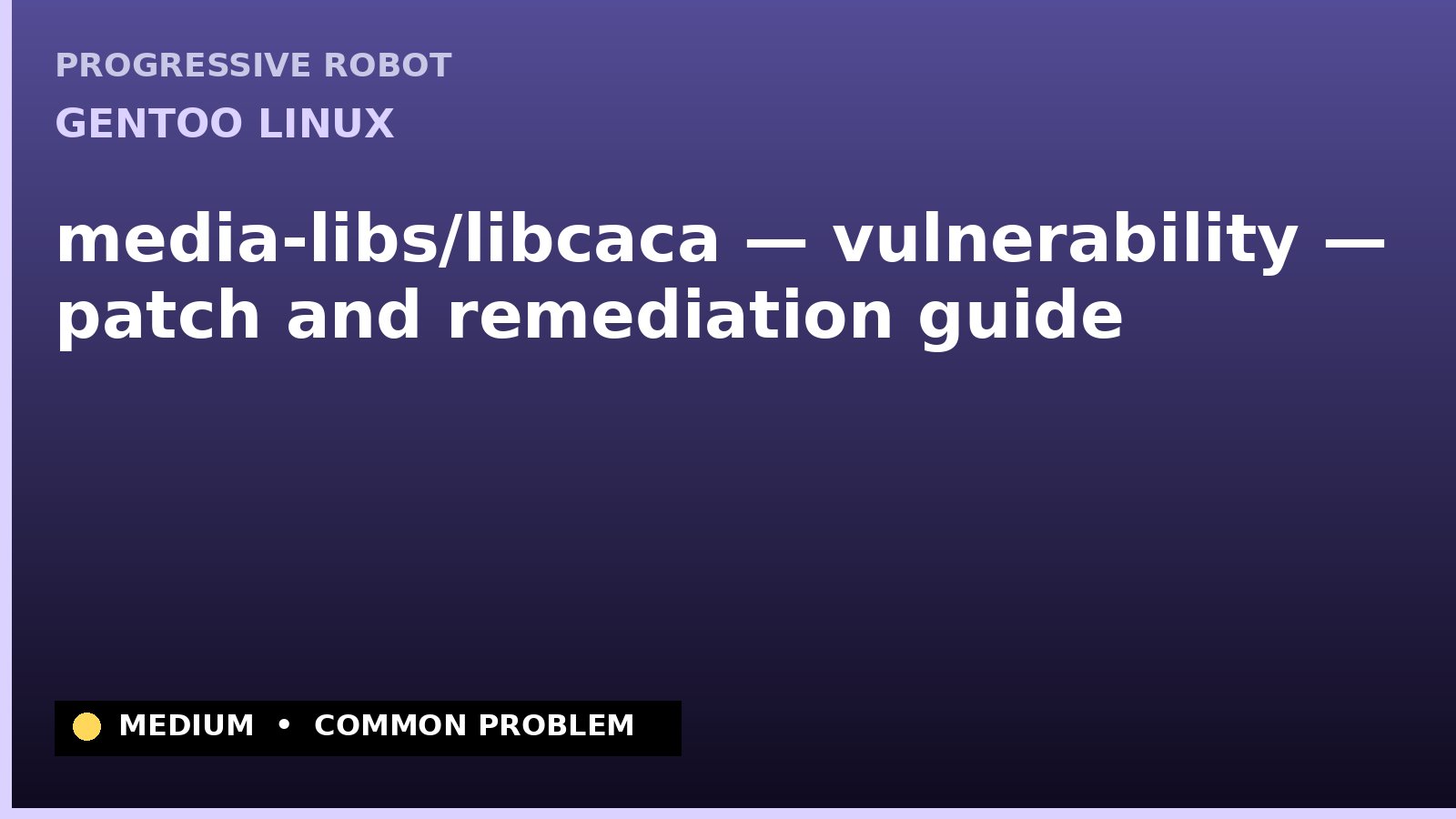 Gentoo Linux — media-libs/libcaca — vulnerability — patch and remediation guide — diagnosis and fix on Gentoo Linux