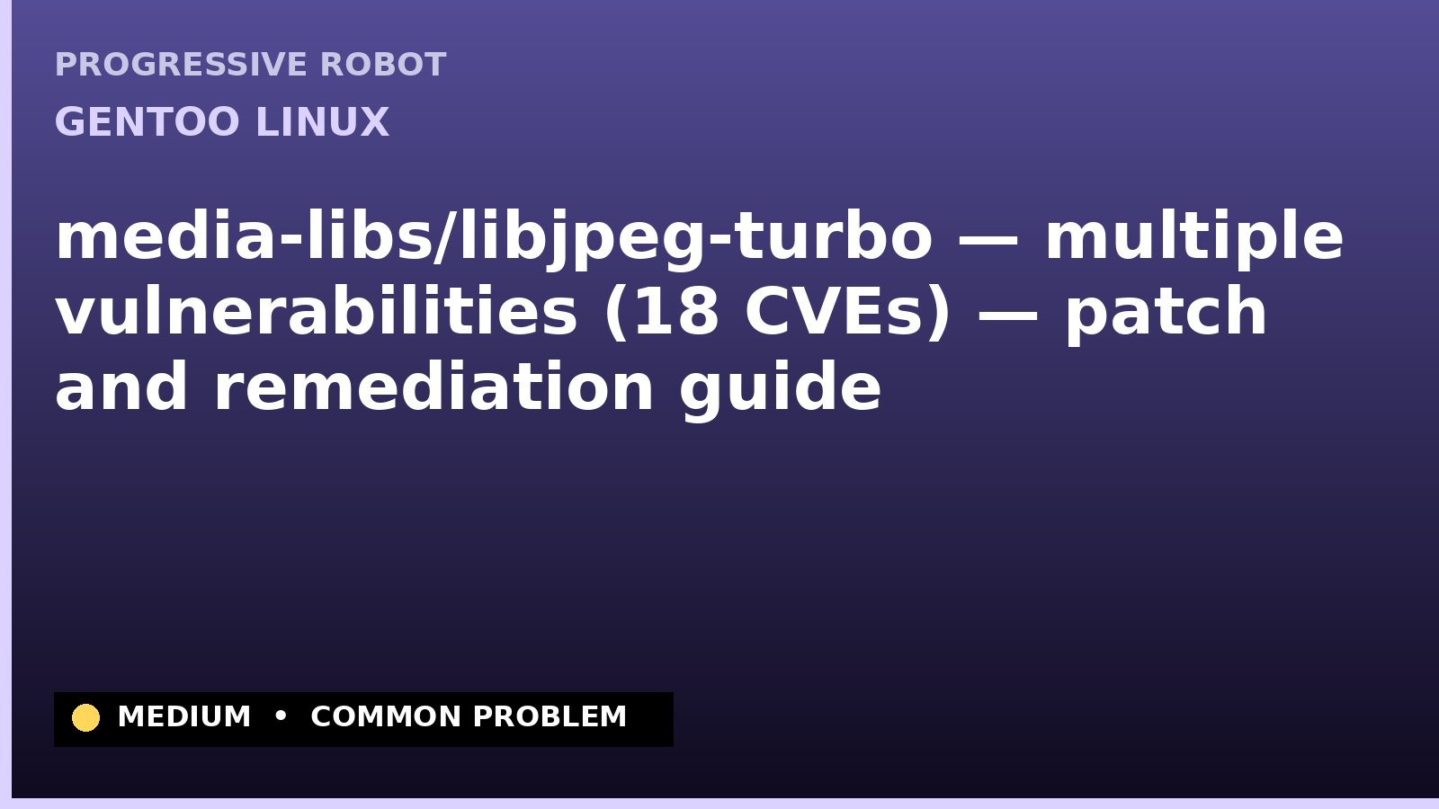 Gentoo Linux — media-libs/libjpeg-turbo — multiple vulnerabilities (18 CVEs) — patch and remediation guide — diagnosis and fix on Gentoo Linux