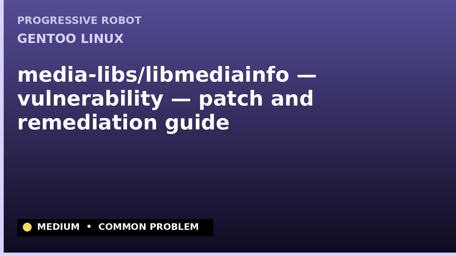 Gentoo Linux — media-libs/libmediainfo — vulnerability — patch and remediation guide — diagnosis and fix on Gentoo Linux