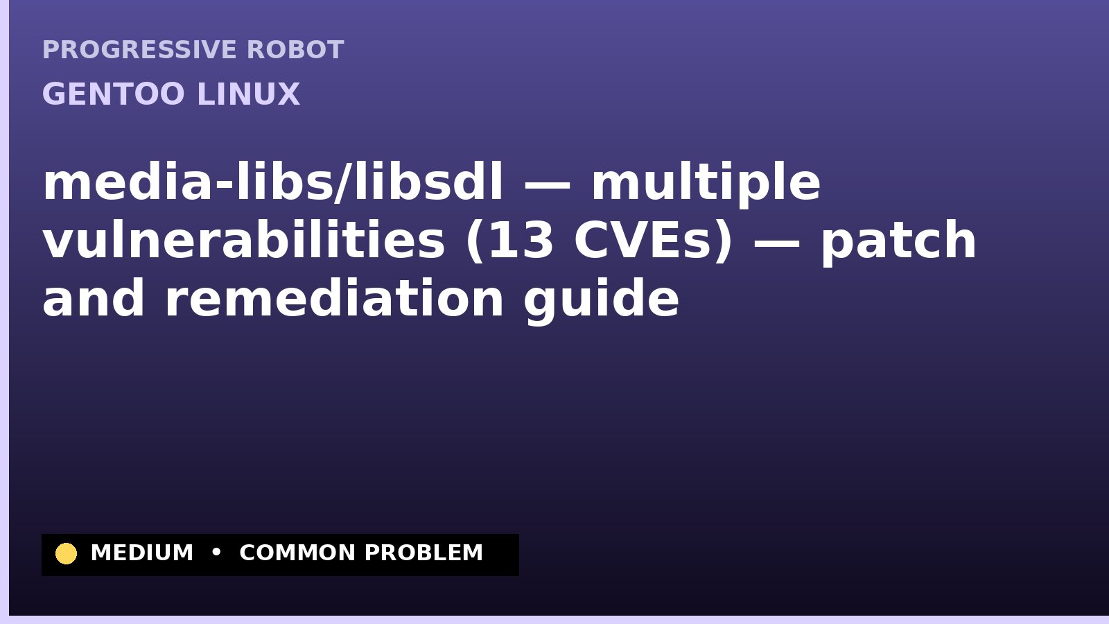 Gentoo Linux — media-libs/libsdl — multiple vulnerabilities (13 CVEs) — patch and remediation guide — diagnosis and fix on Gentoo Linux