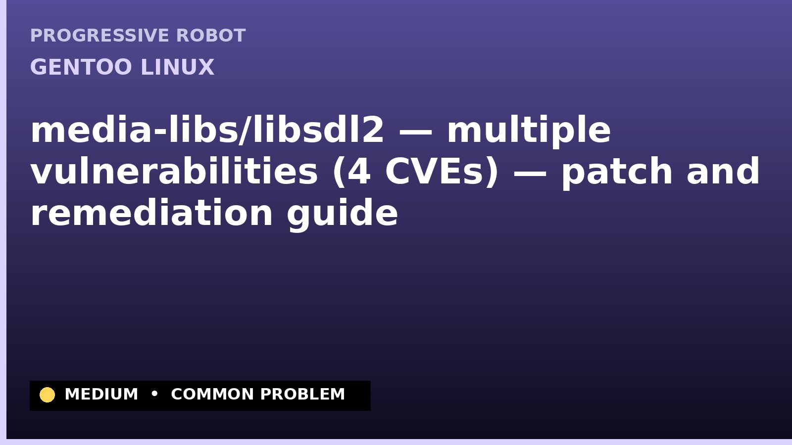 Gentoo Linux — media-libs/libsdl2 — multiple vulnerabilities (4 CVEs) — patch and remediation guide — diagnosis and fix on Gentoo Linux