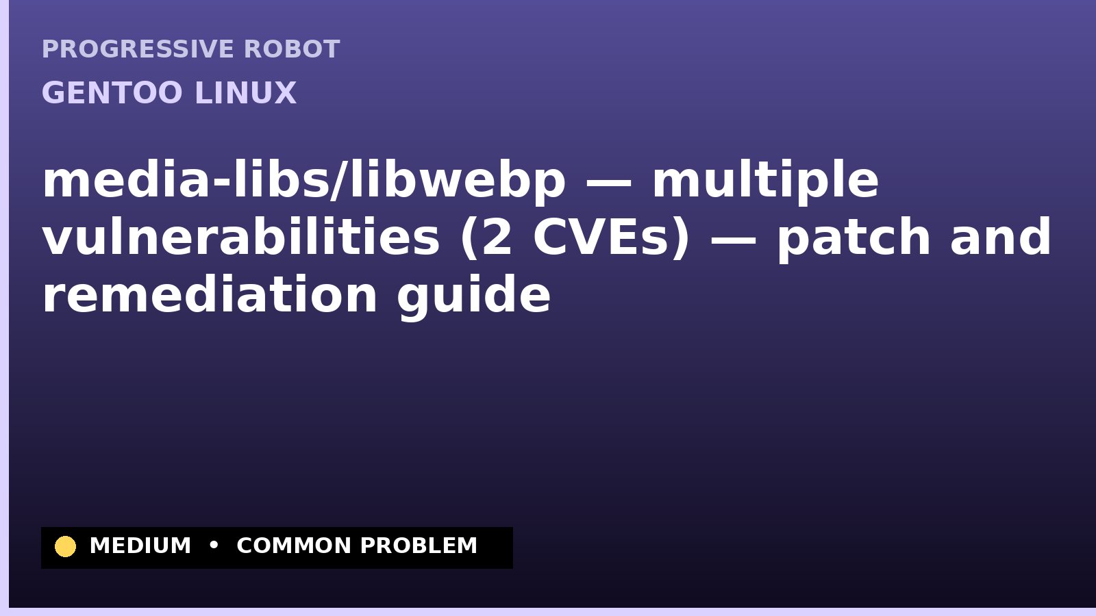 Gentoo Linux — media-libs/libwebp — multiple vulnerabilities (2 CVEs) — patch and remediation guide — diagnosis and fix on Gentoo Linux
