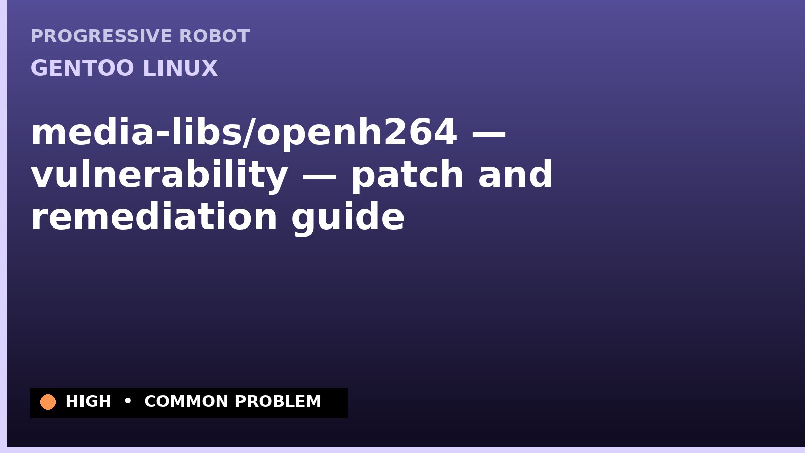 Gentoo Linux — media-libs/openh264 — vulnerability — patch and remediation guide — diagnosis and fix on Gentoo Linux