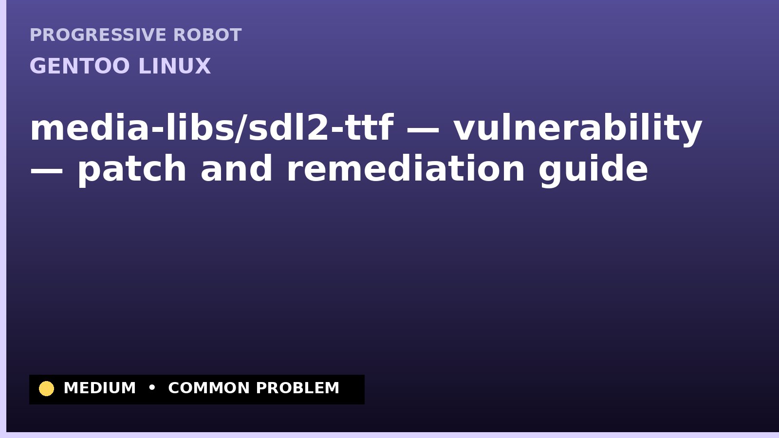 Gentoo Linux — media-libs/sdl2-ttf — vulnerability — patch and remediation guide — diagnosis and fix on Gentoo Linux