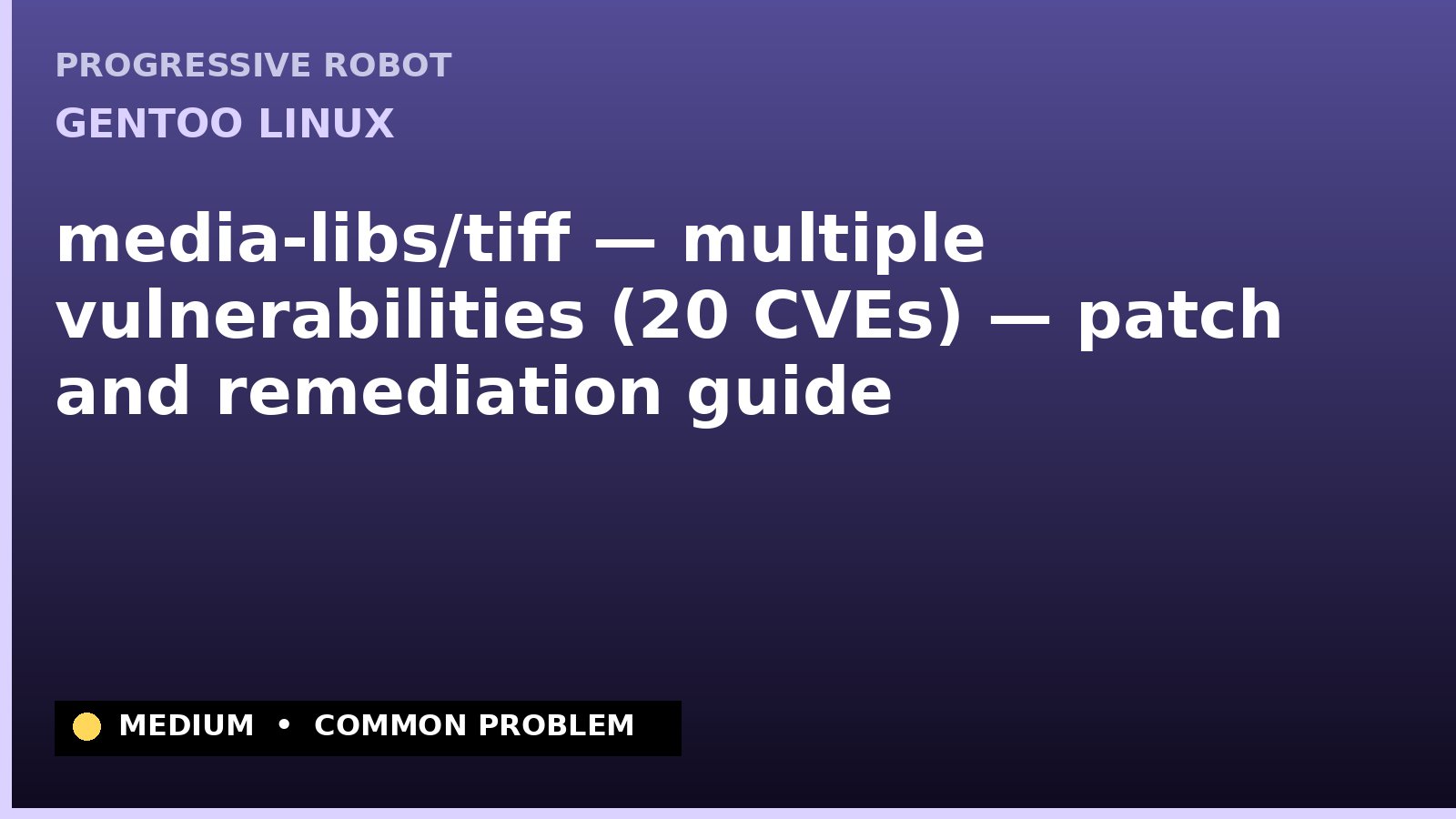 Gentoo Linux — media-libs/tiff — multiple vulnerabilities (20 CVEs) — patch and remediation guide — diagnosis and fix on Gentoo Linux