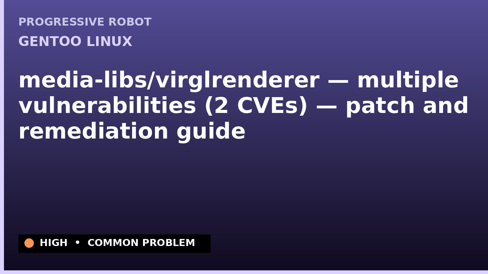 Gentoo Linux — media-libs/virglrenderer — multiple vulnerabilities (2 CVEs) — patch and remediation guide — diagnosis and fix on Gentoo Linux