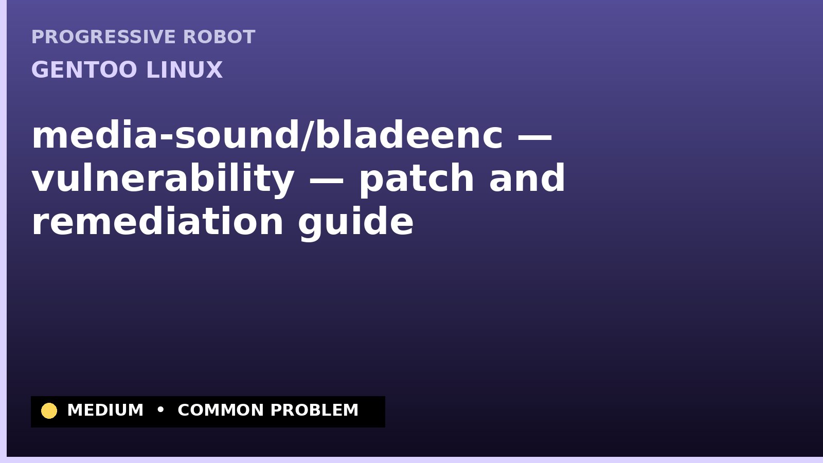 Gentoo Linux — media-sound/bladeenc — vulnerability — patch and remediation guide — diagnosis and fix on Gentoo Linux