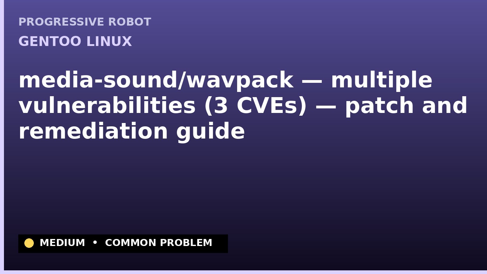 Gentoo Linux — media-sound/wavpack — multiple vulnerabilities (3 CVEs) — patch and remediation guide — diagnosis and fix on Gentoo Linux