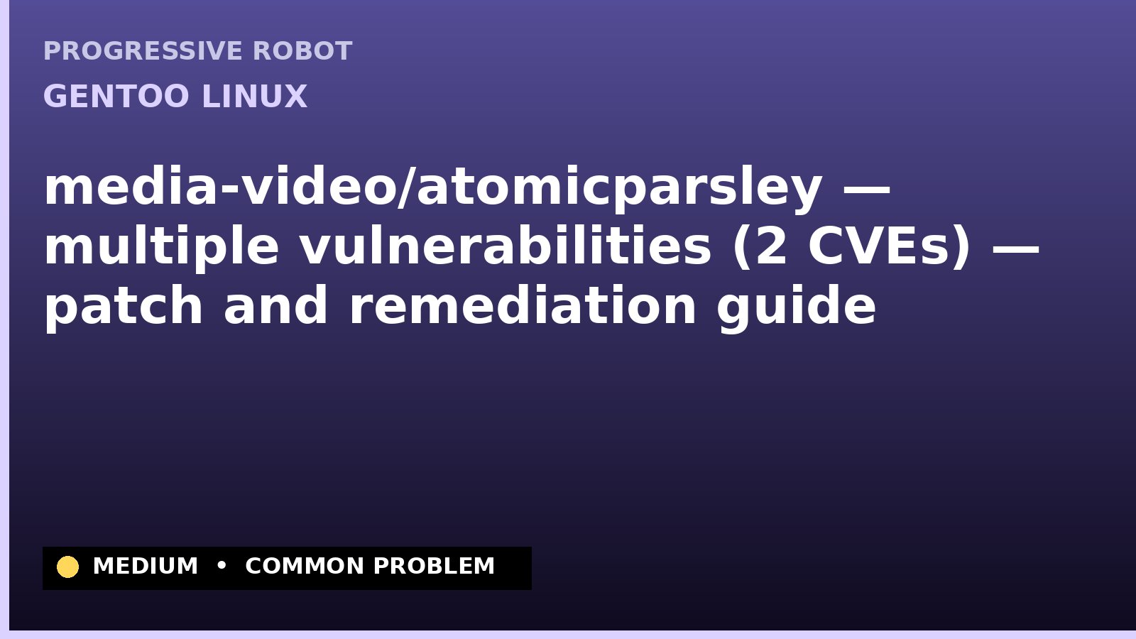 Gentoo Linux — media-video/atomicparsley — multiple vulnerabilities (2 CVEs) — patch and remediation guide — diagnosis and fix on Gentoo Linux