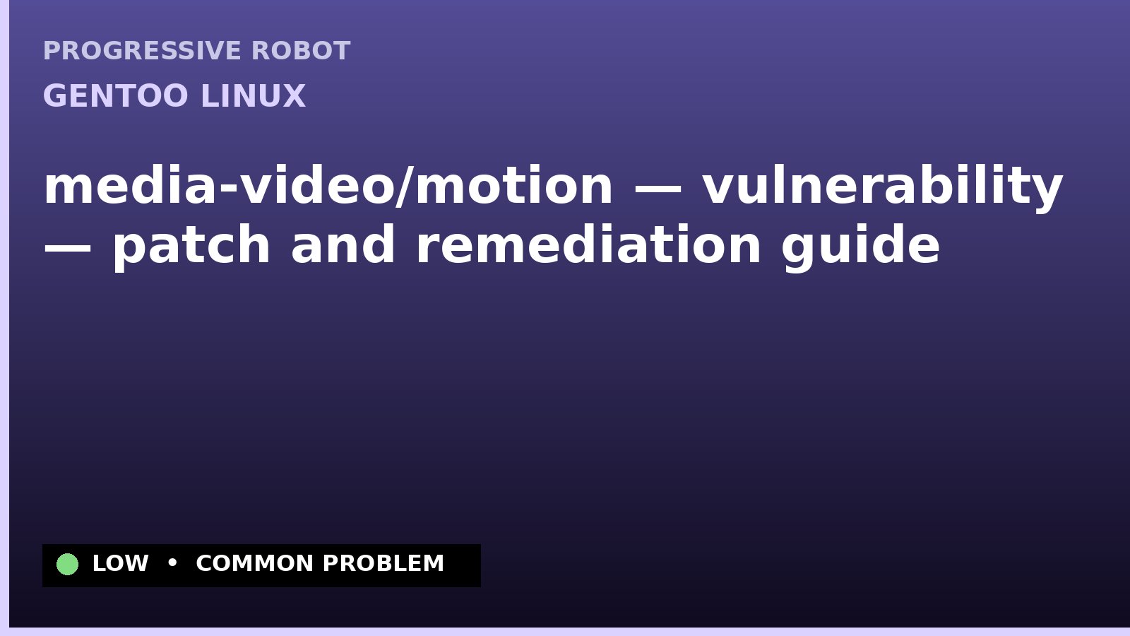 Gentoo Linux — media-video/motion — vulnerability — patch and remediation guide — diagnosis and fix on Gentoo Linux