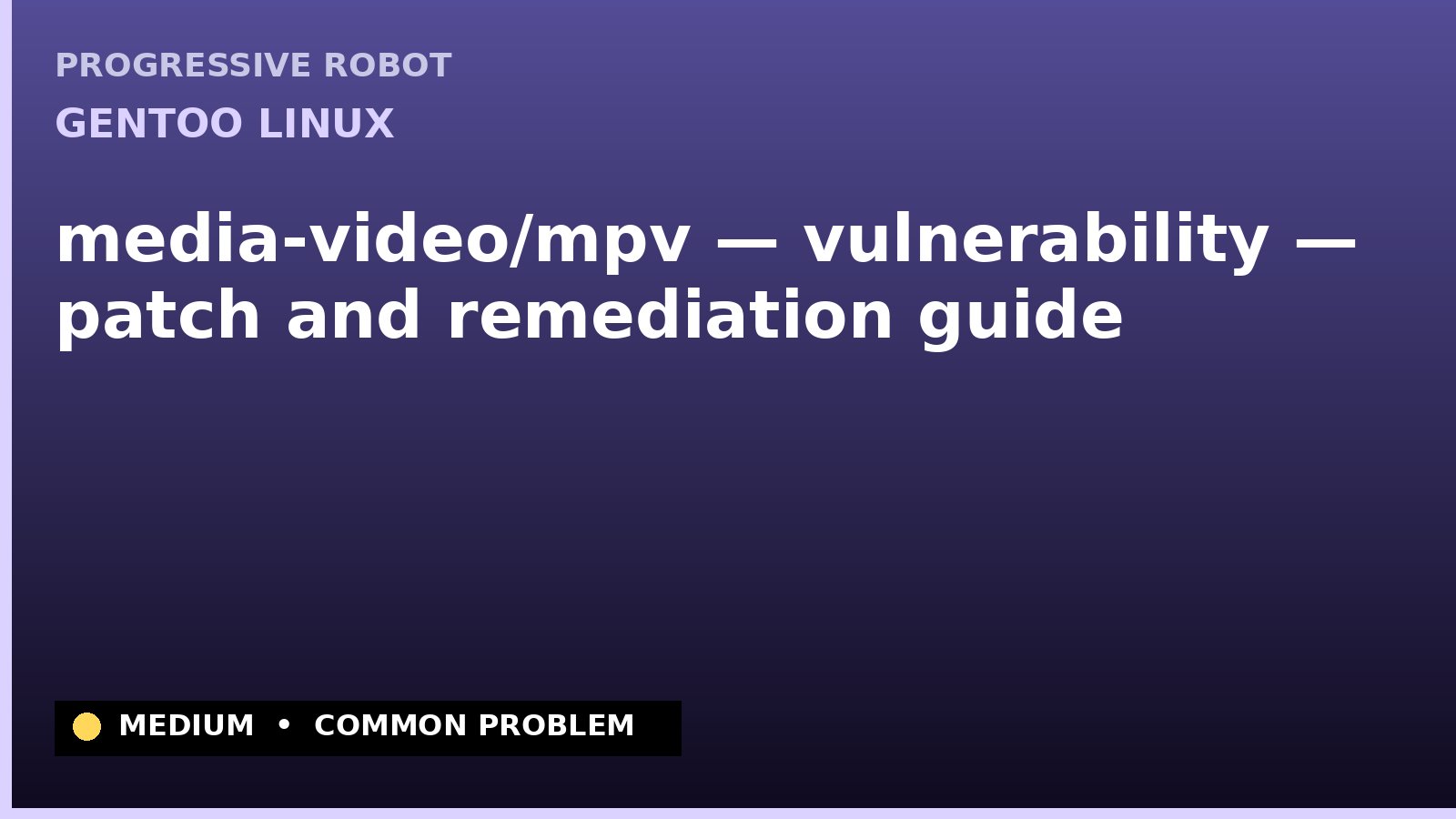 Gentoo Linux — media-video/mpv — vulnerability — patch and remediation guide — diagnosis and fix on Gentoo Linux