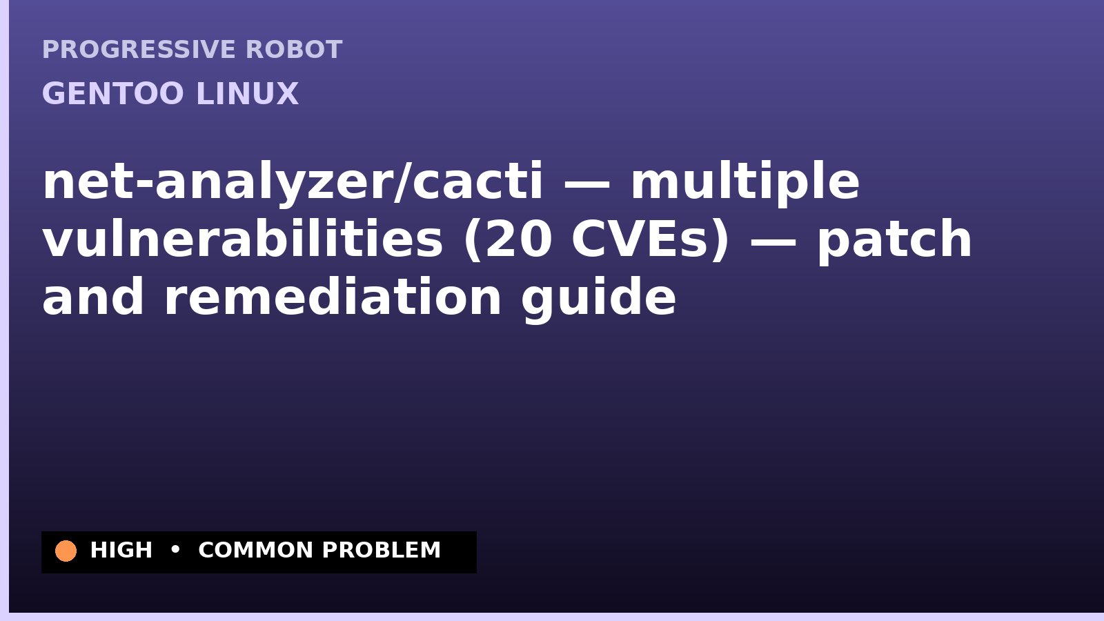 Gentoo Linux — net-analyzer/cacti — multiple vulnerabilities (20 CVEs) — patch and remediation guide — diagnosis and fix on Gentoo Linux