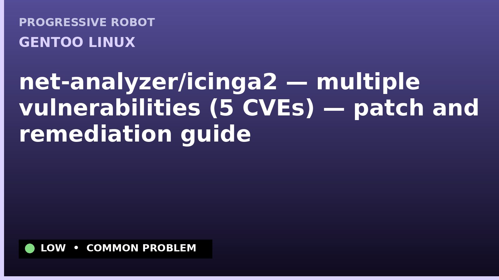 Gentoo Linux — net-analyzer/icinga2 — multiple vulnerabilities (5 CVEs) — patch and remediation guide — diagnosis and fix on Gentoo Linux