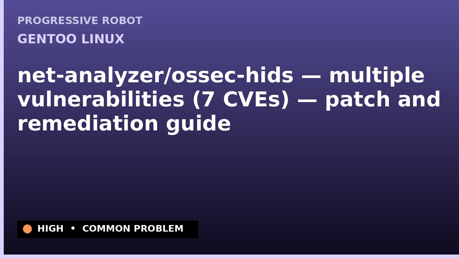 Gentoo Linux — net-analyzer/ossec-hids — multiple vulnerabilities (7 CVEs) — patch and remediation guide — diagnosis and fix on Gentoo Linux
