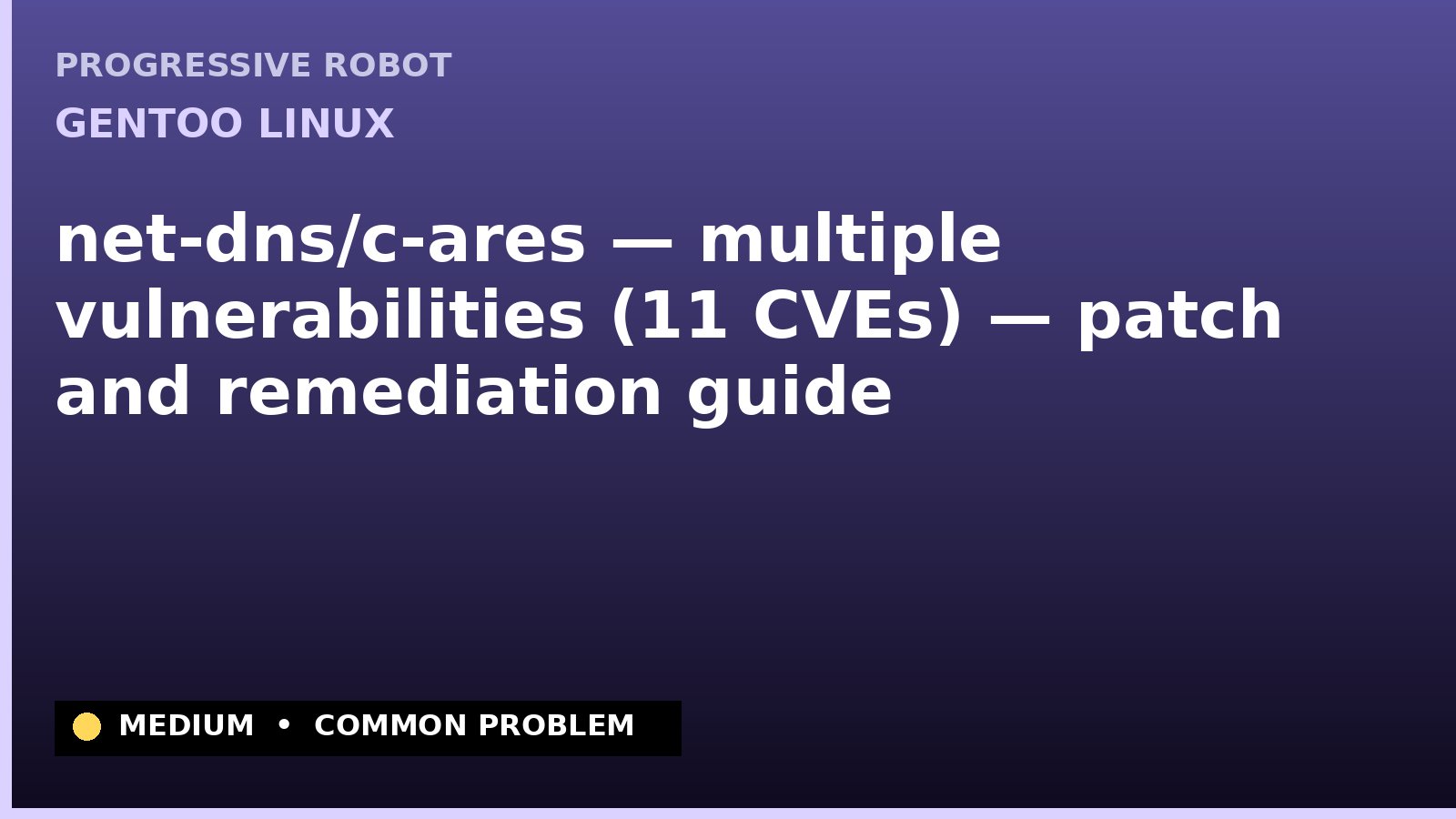 Gentoo Linux — net-dns/c-ares — multiple vulnerabilities (11 CVEs) — patch and remediation guide — diagnosis and fix on Gentoo Linux