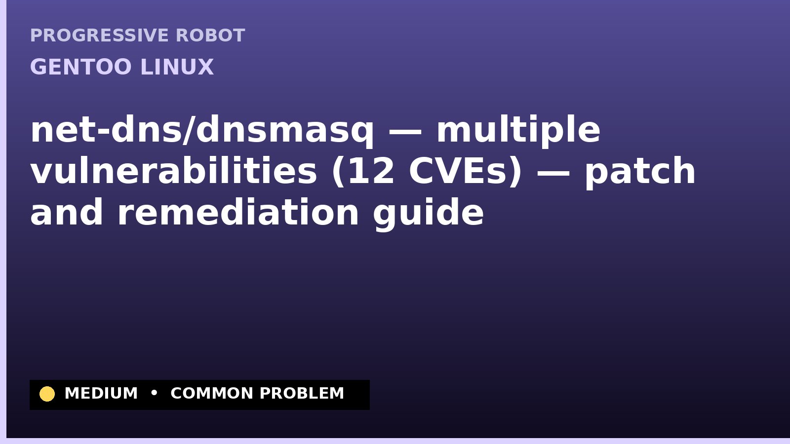 Gentoo Linux — net-dns/dnsmasq — multiple vulnerabilities (12 CVEs) — patch and remediation guide — diagnosis and fix on Gentoo Linux