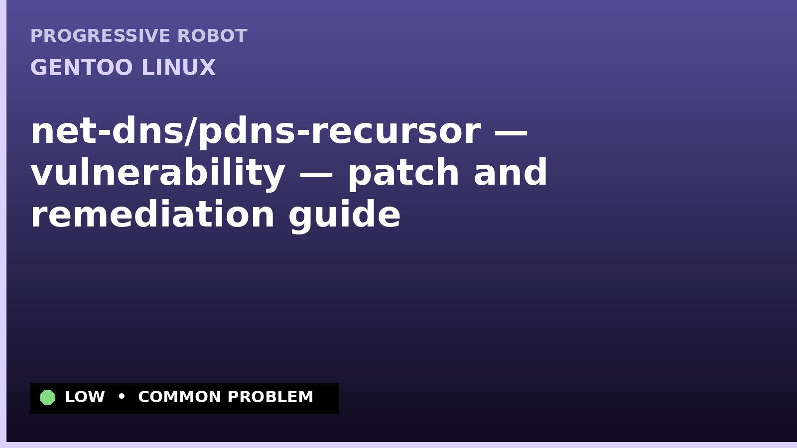 Gentoo Linux — net-dns/pdns-recursor — vulnerability — patch and remediation guide — diagnosis and fix on Gentoo Linux