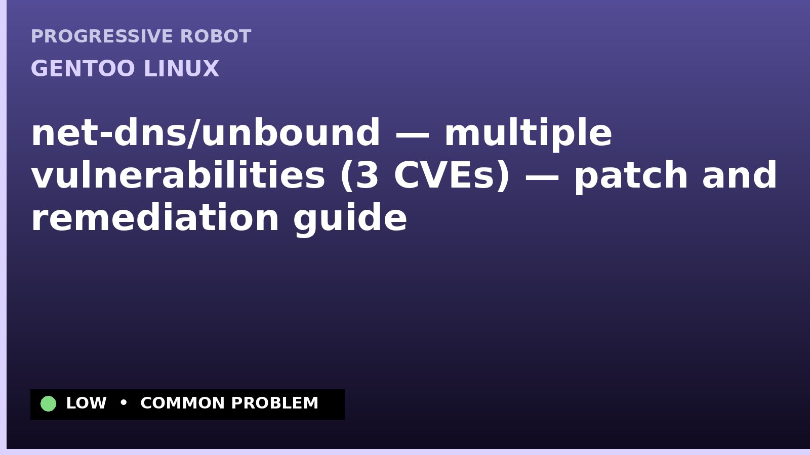 Gentoo Linux — net-dns/unbound — multiple vulnerabilities (3 CVEs) — patch and remediation guide — diagnosis and fix on Gentoo Linux