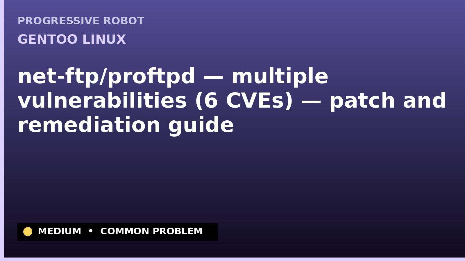 Gentoo Linux — net-ftp/proftpd — multiple vulnerabilities (6 CVEs) — patch and remediation guide — diagnosis and fix on Gentoo Linux