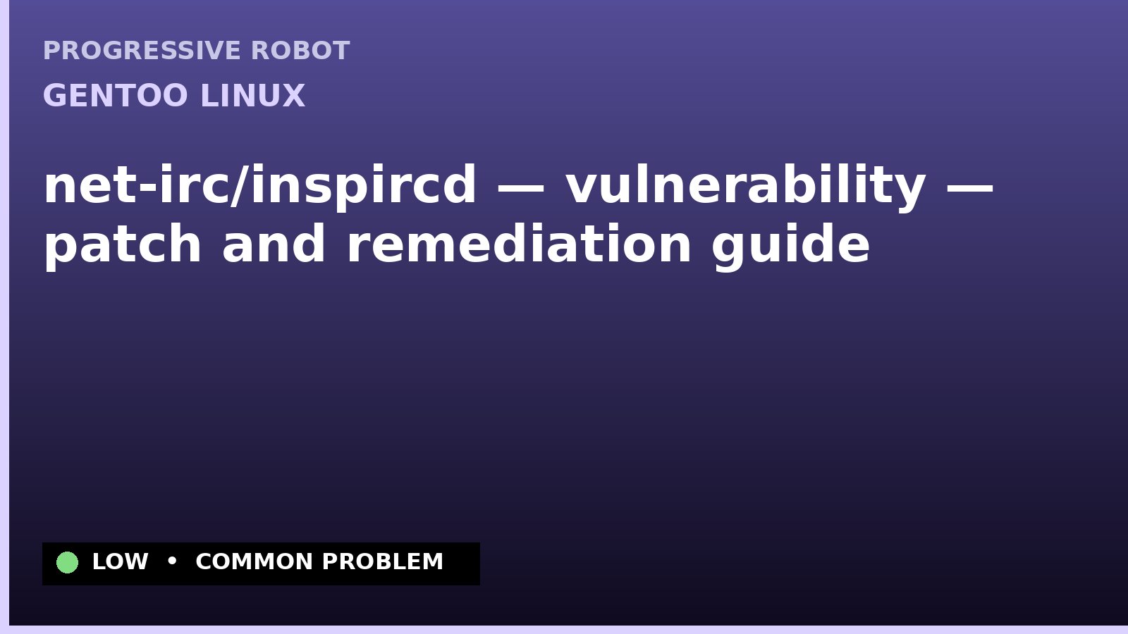 Gentoo Linux — net-irc/inspircd — vulnerability — patch and remediation guide — diagnosis and fix on Gentoo Linux