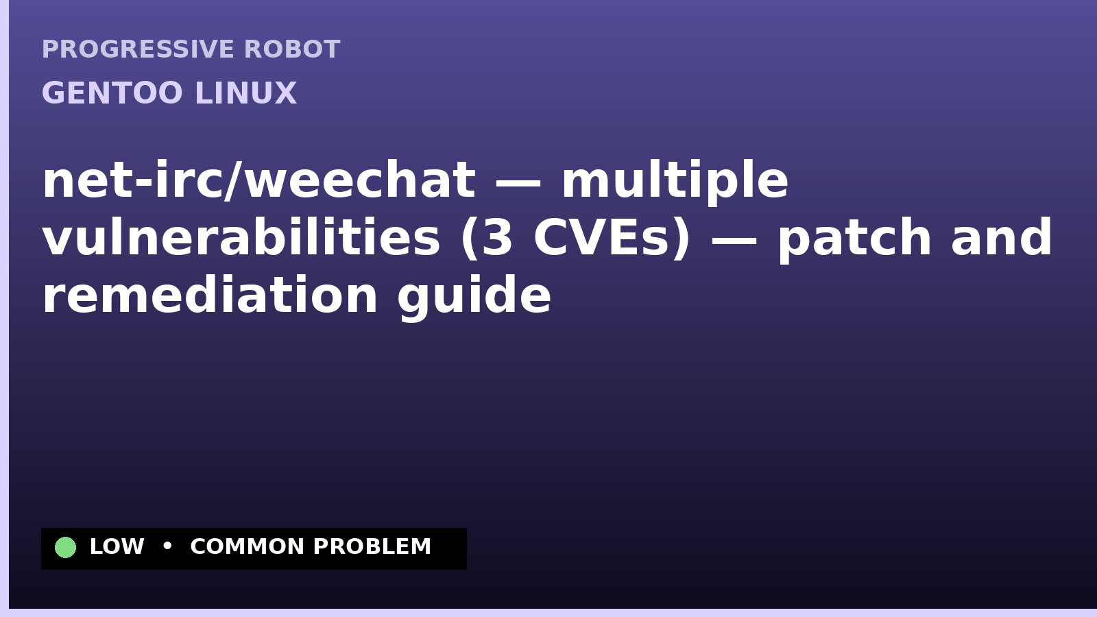Gentoo Linux — net-irc/weechat — multiple vulnerabilities (3 CVEs) — patch and remediation guide — diagnosis and fix on Gentoo Linux