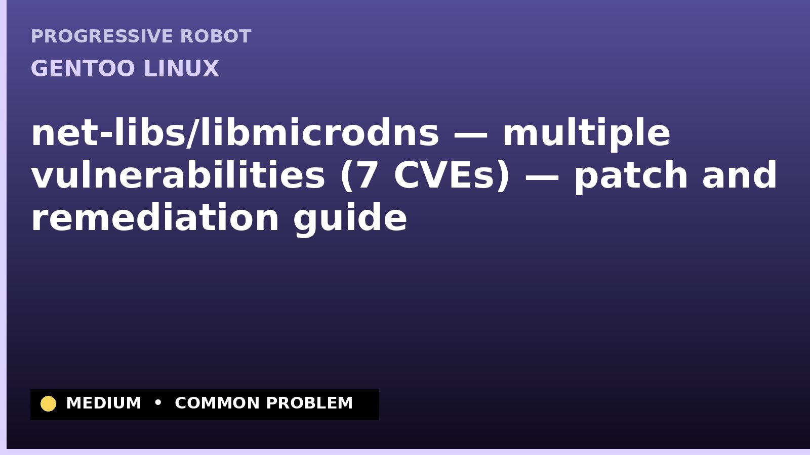 Gentoo Linux — net-libs/libmicrodns — multiple vulnerabilities (7 CVEs) — patch and remediation guide — diagnosis and fix on Gentoo Linux