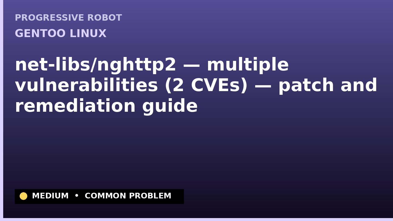 Gentoo Linux — net-libs/nghttp2 — multiple vulnerabilities (2 CVEs) — patch and remediation guide — diagnosis and fix on Gentoo Linux