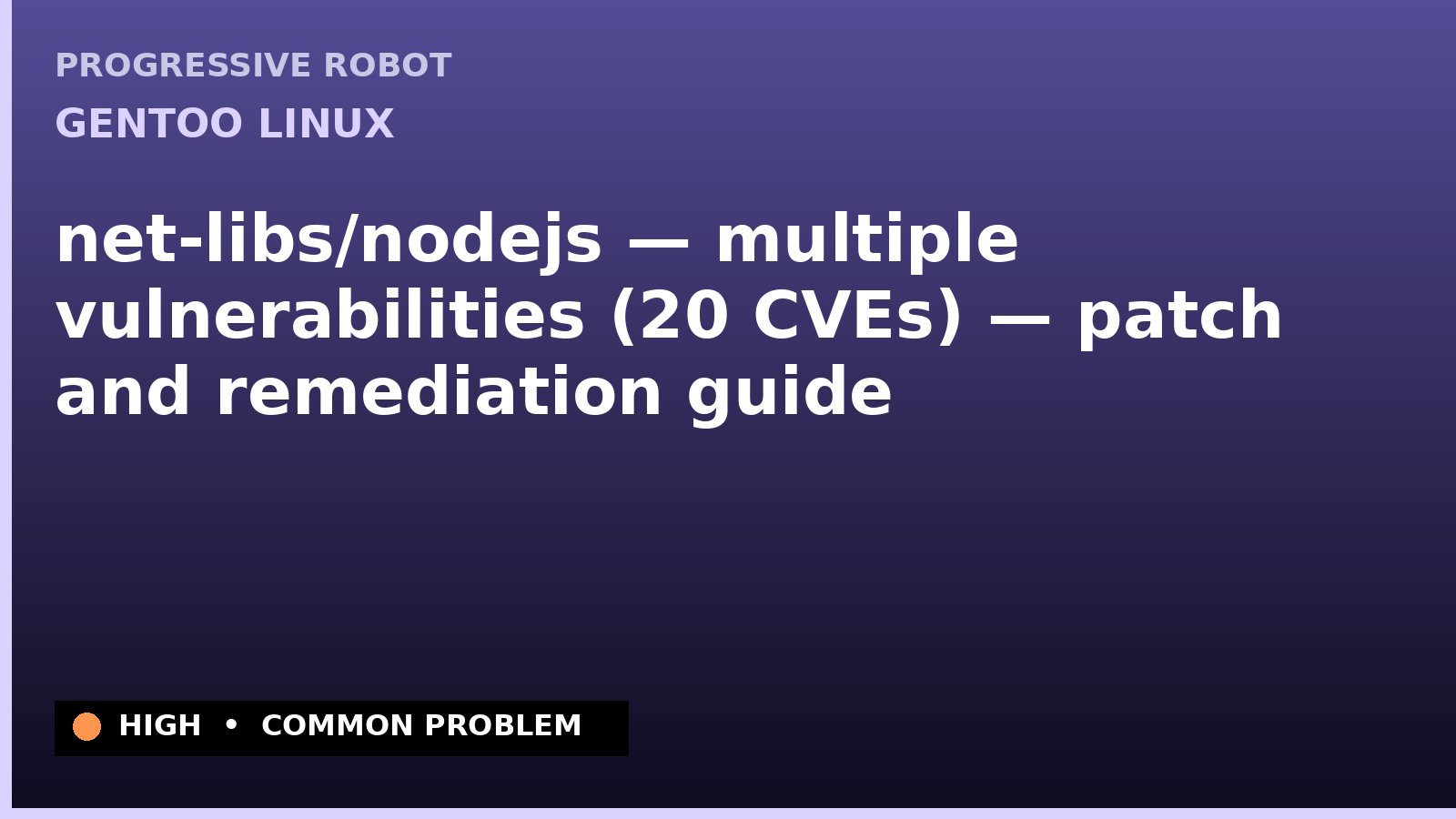 Gentoo Linux — net-libs/nodejs — multiple vulnerabilities (20 CVEs) — patch and remediation guide — diagnosis and fix on Gentoo Linux