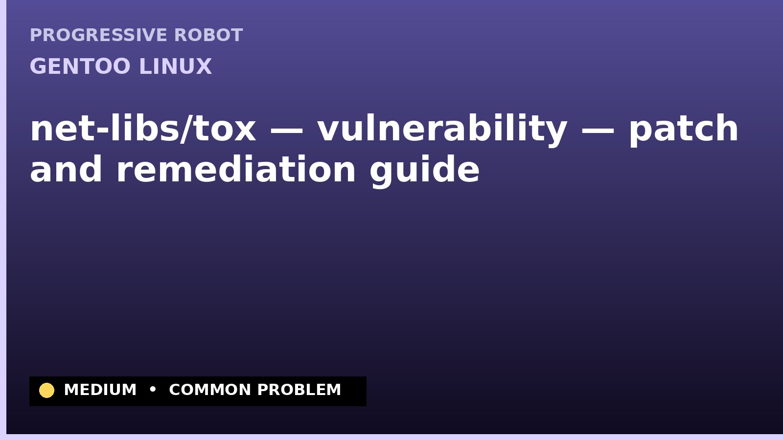 Gentoo Linux — net-libs/tox — vulnerability — patch and remediation guide — diagnosis and fix on Gentoo Linux