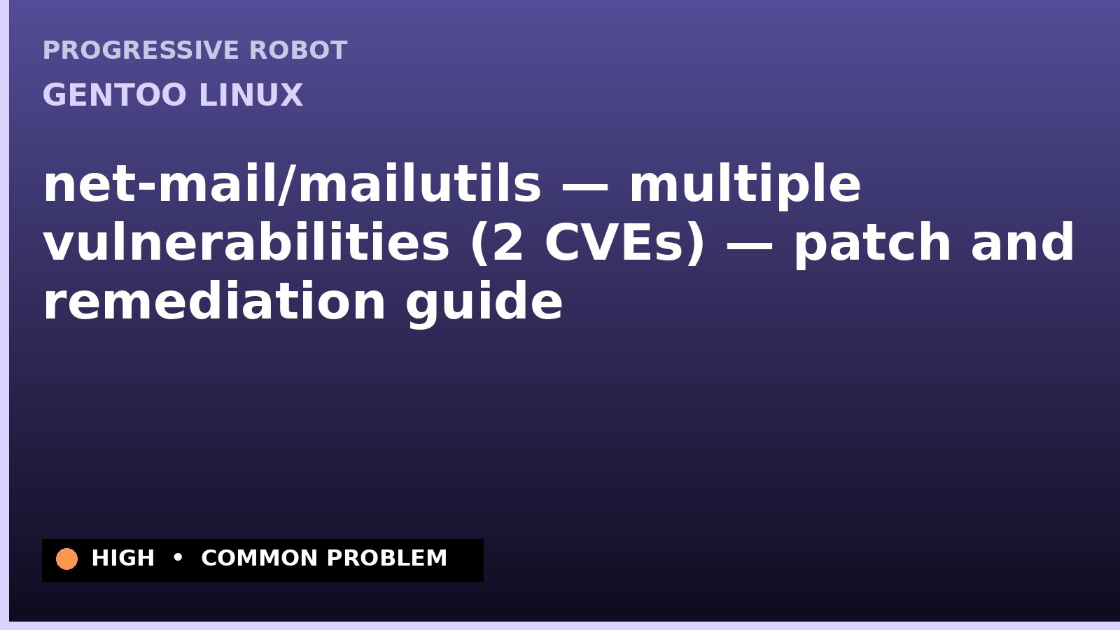 Gentoo Linux — net-mail/mailutils — multiple vulnerabilities (2 CVEs) — patch and remediation guide — diagnosis and fix on Gentoo Linux