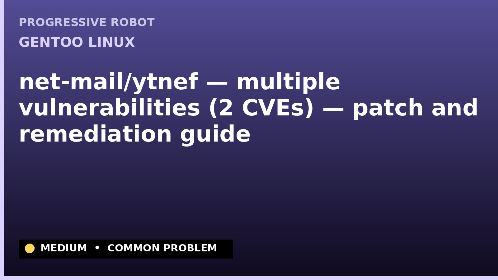 Gentoo Linux — net-mail/ytnef — multiple vulnerabilities (2 CVEs) — patch and remediation guide — diagnosis and fix on Gentoo Linux