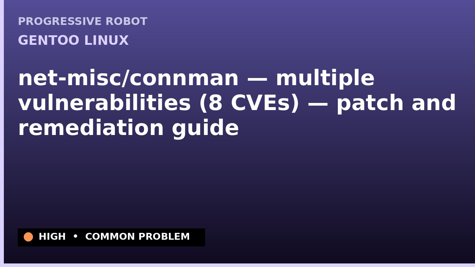 Gentoo Linux — net-misc/connman — multiple vulnerabilities (8 CVEs) — patch and remediation guide — diagnosis and fix on Gentoo Linux
