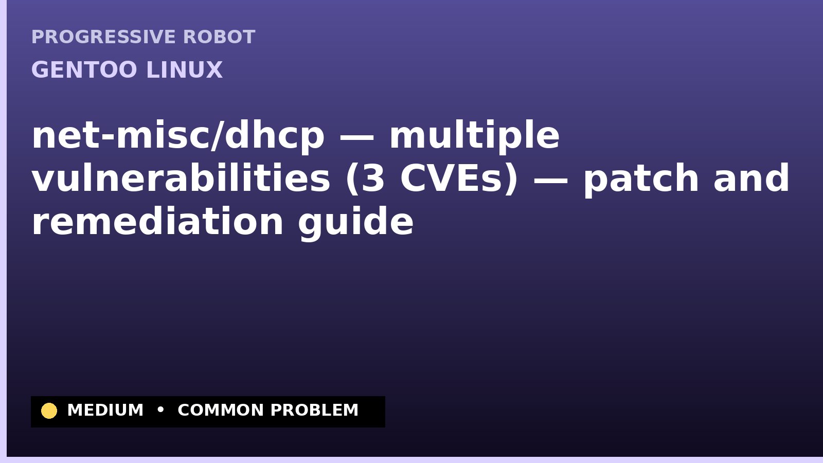 Gentoo Linux — net-misc/dhcp — multiple vulnerabilities (3 CVEs) — patch and remediation guide — diagnosis and fix on Gentoo Linux