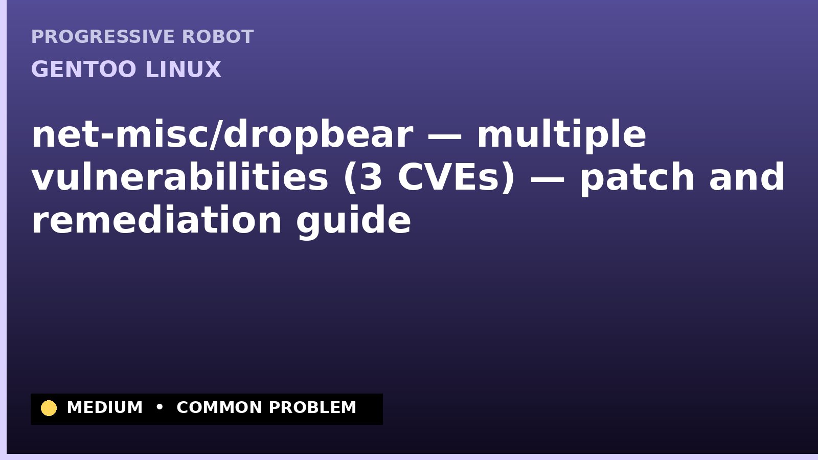 Gentoo Linux — net-misc/dropbear — multiple vulnerabilities (3 CVEs) — patch and remediation guide — diagnosis and fix on Gentoo Linux