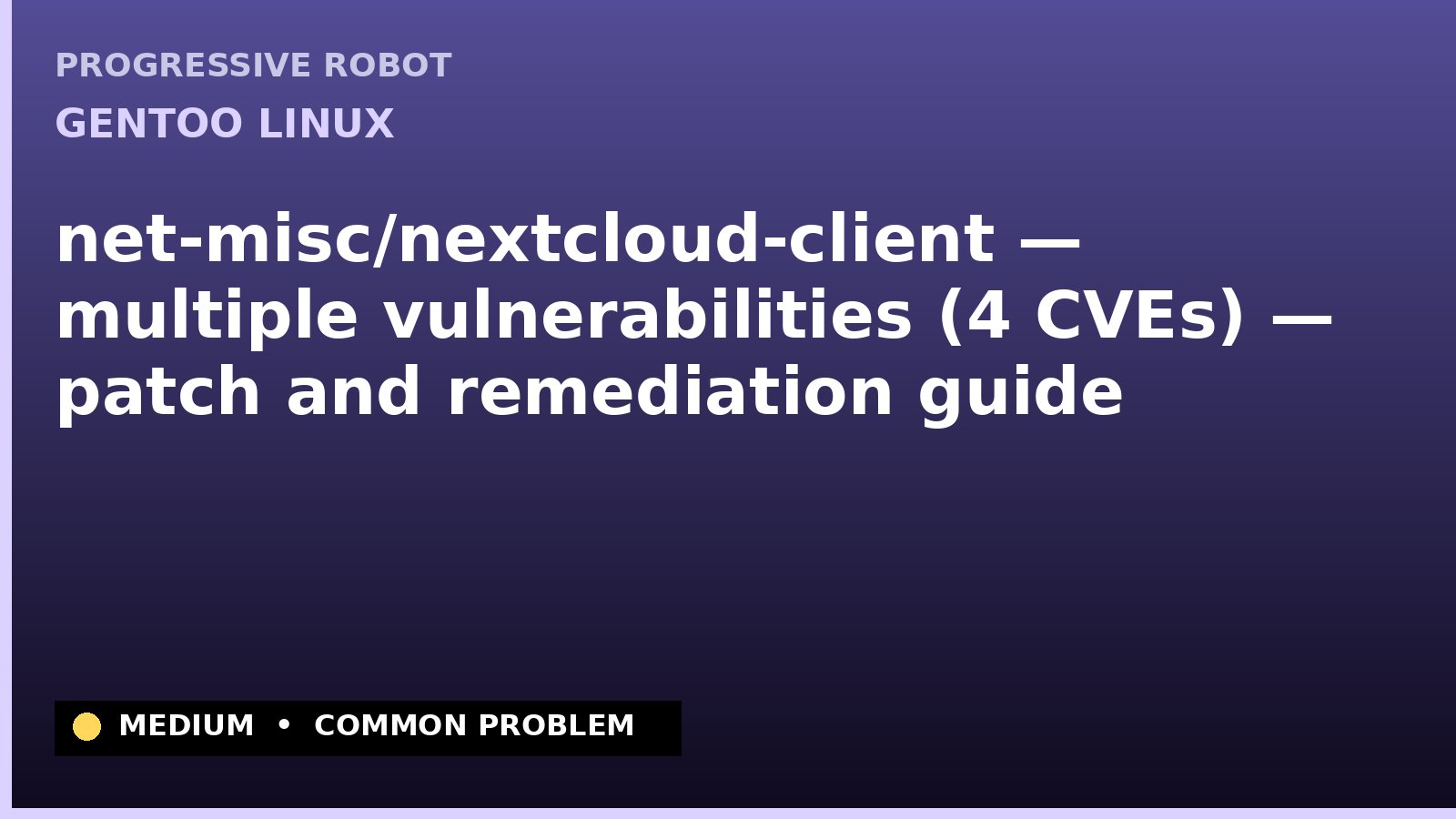 Gentoo Linux — net-misc/nextcloud-client — multiple vulnerabilities (4 CVEs) — patch and remediation guide — diagnosis and fix on Gentoo Linux