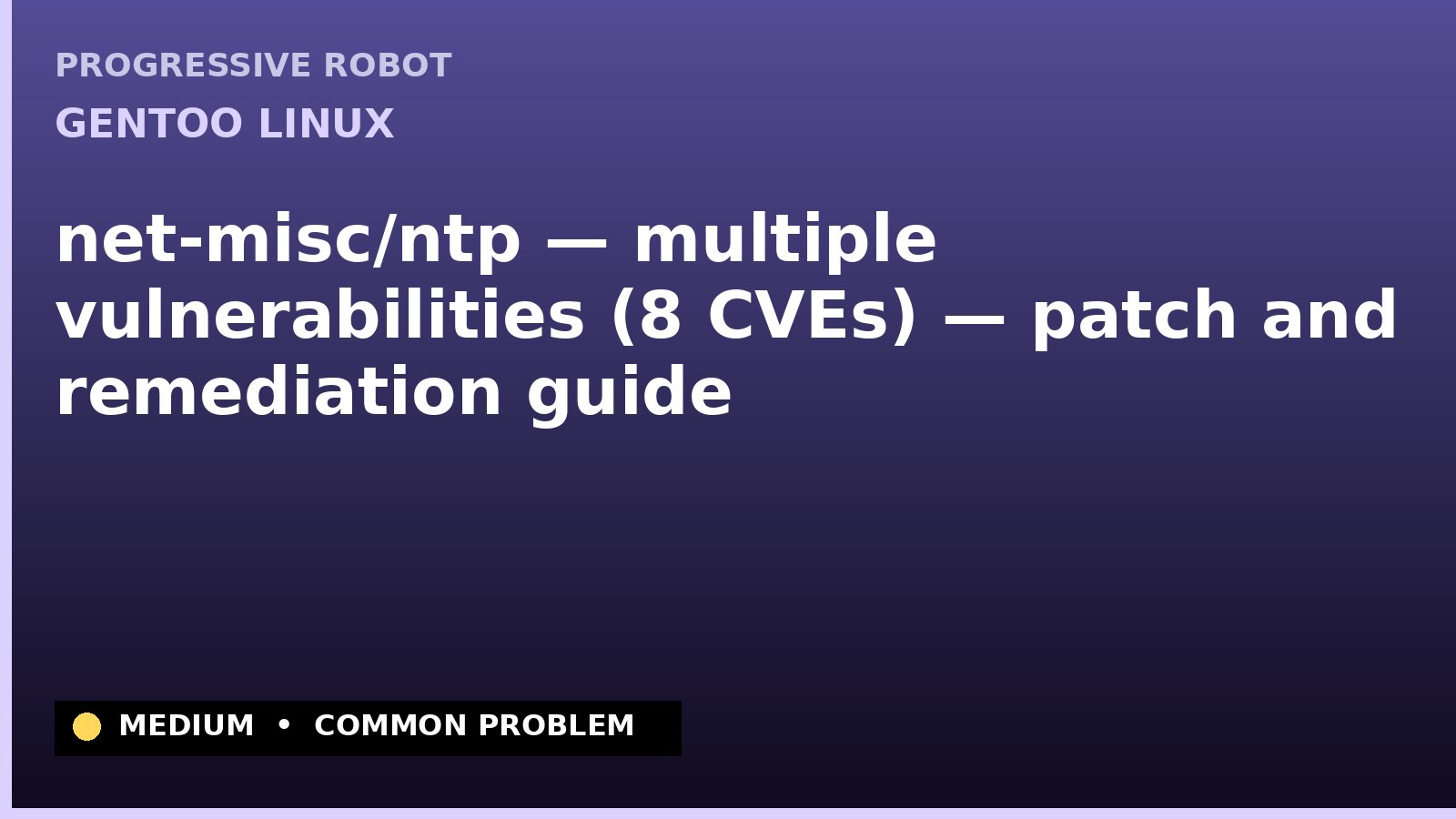 Gentoo Linux — net-misc/ntp — multiple vulnerabilities (8 CVEs) — patch and remediation guide — diagnosis and fix on Gentoo Linux