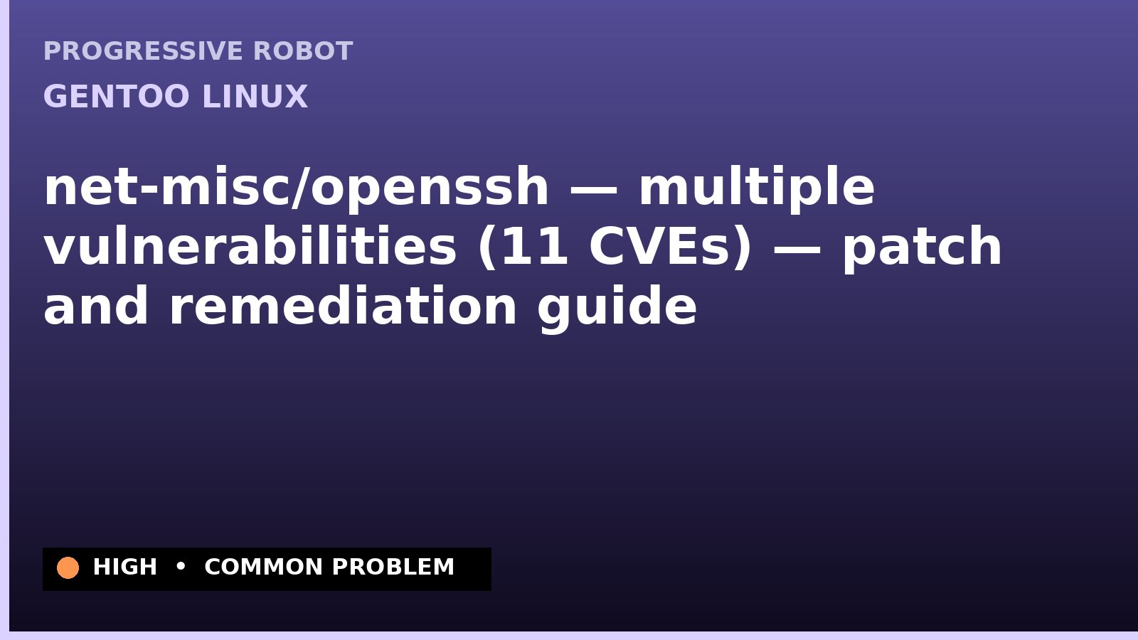 Gentoo Linux — net-misc/openssh — multiple vulnerabilities (11 CVEs) — patch and remediation guide — diagnosis and fix on Gentoo Linux