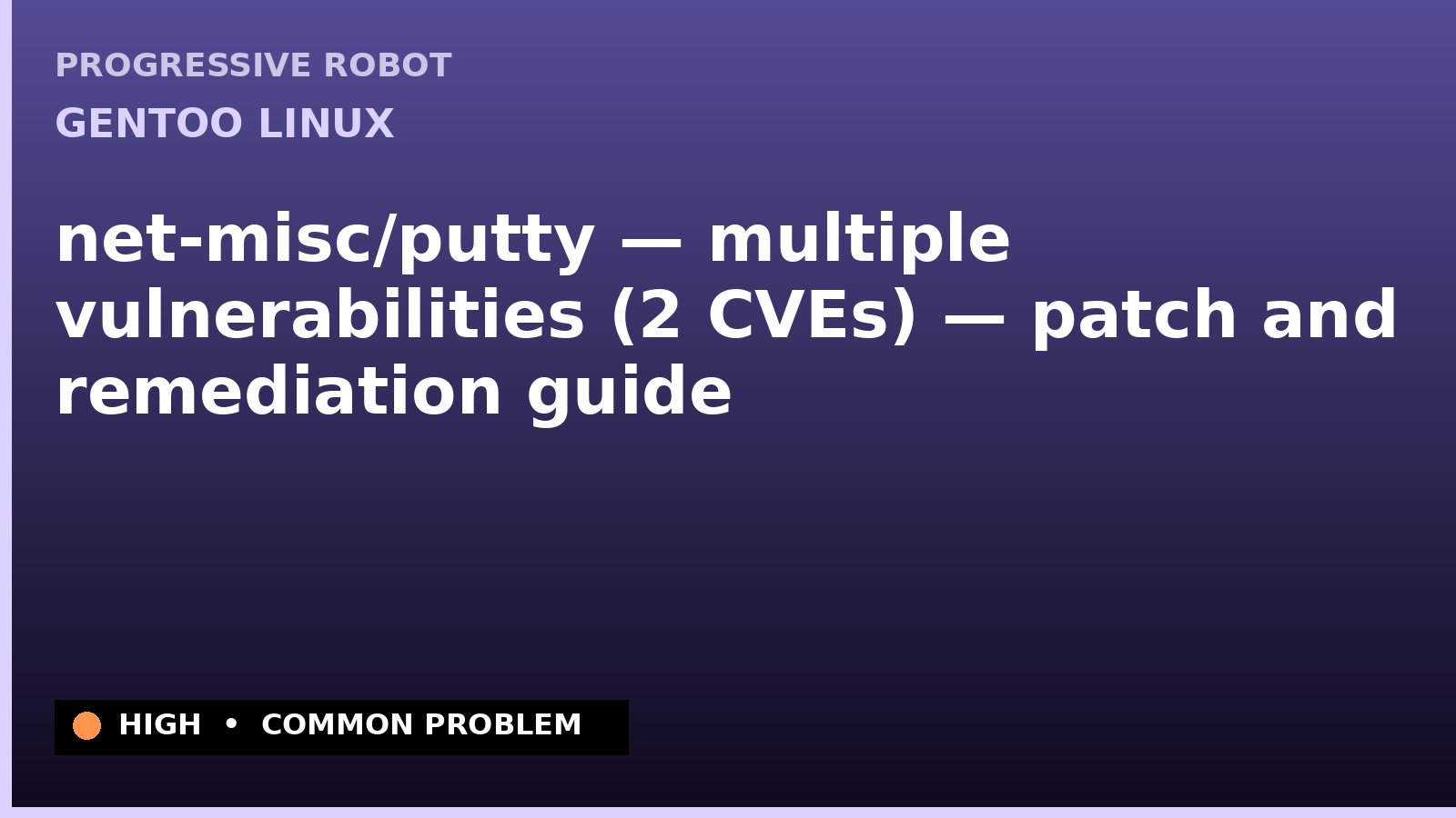 Gentoo Linux — net-misc/putty — multiple vulnerabilities (2 CVEs) — patch and remediation guide — diagnosis and fix on Gentoo Linux