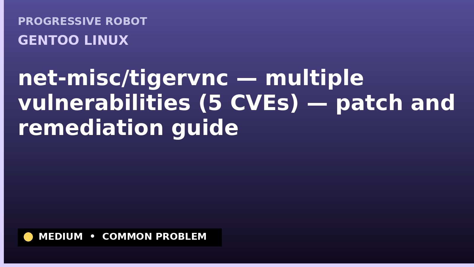 Gentoo Linux — net-misc/tigervnc — multiple vulnerabilities (5 CVEs) — patch and remediation guide — diagnosis and fix on Gentoo Linux