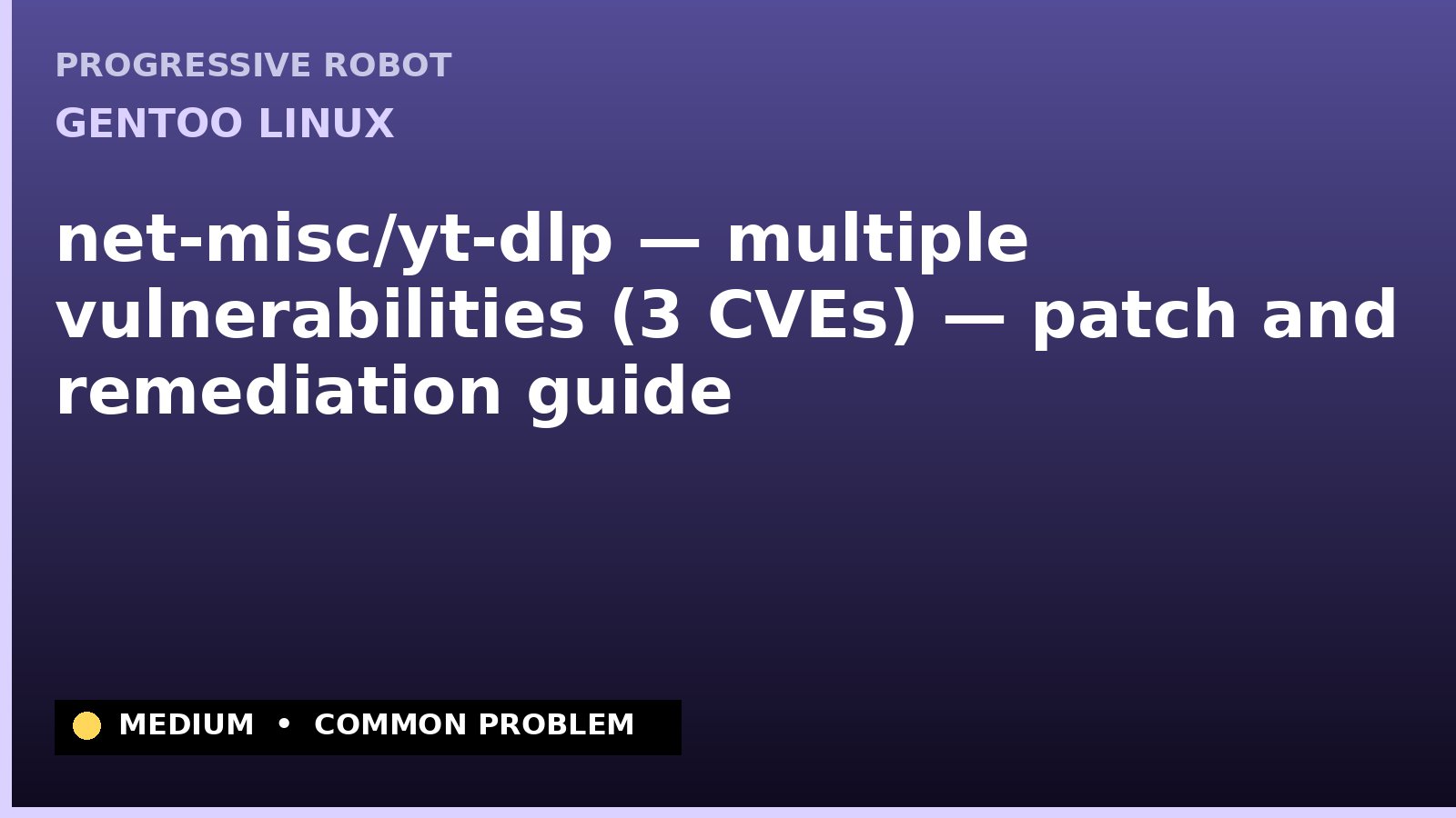 Gentoo Linux — net-misc/yt-dlp — multiple vulnerabilities (3 CVEs) — patch and remediation guide — diagnosis and fix on Gentoo Linux