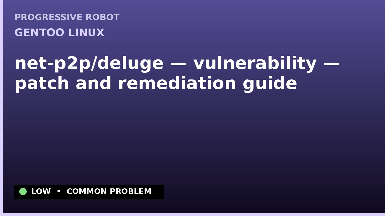 Gentoo Linux — net-p2p/deluge — vulnerability — patch and remediation guide — diagnosis and fix on Gentoo Linux