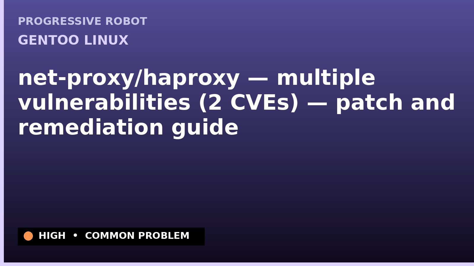 Gentoo Linux — net-proxy/haproxy — multiple vulnerabilities (2 CVEs) — patch and remediation guide — diagnosis and fix on Gentoo Linux