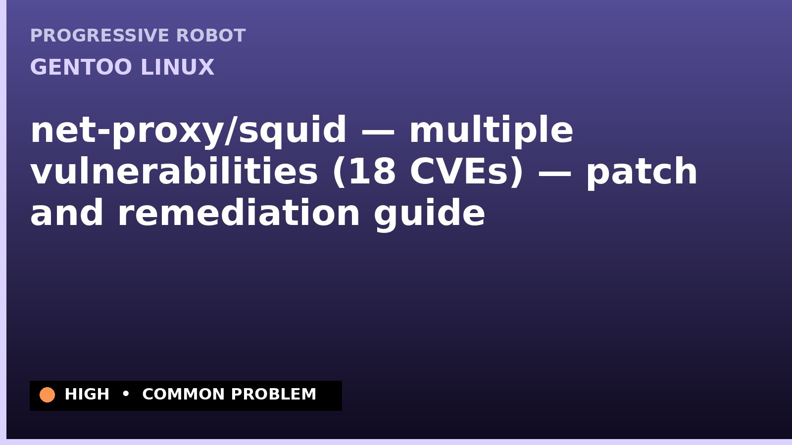 Gentoo Linux — net-proxy/squid — multiple vulnerabilities (18 CVEs) — patch and remediation guide — diagnosis and fix on Gentoo Linux