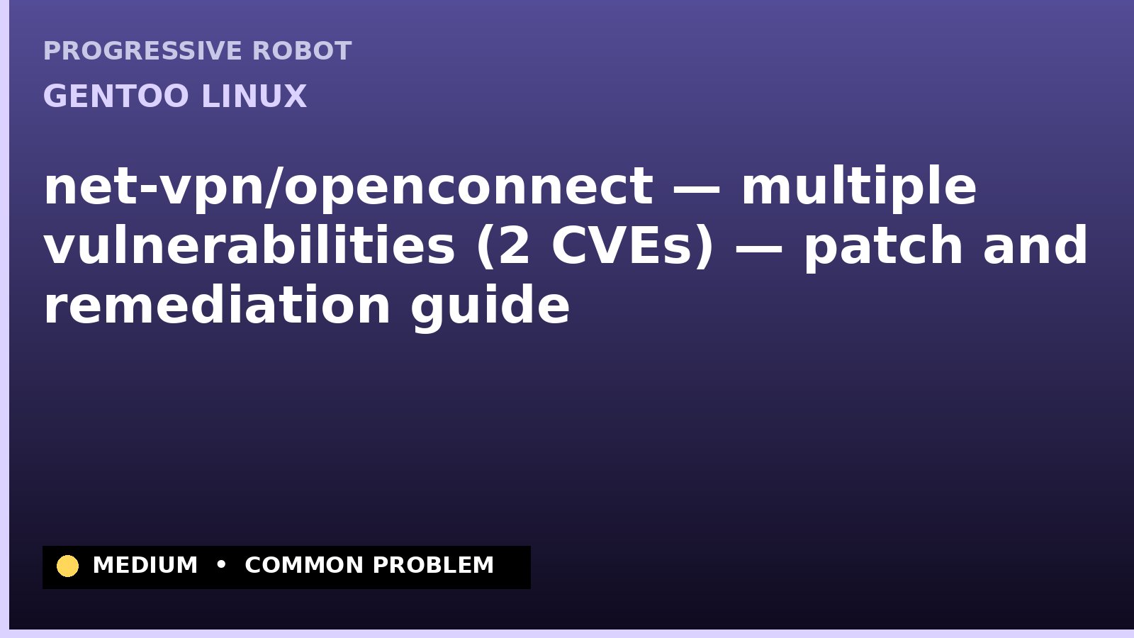 Gentoo Linux — net-vpn/openconnect — multiple vulnerabilities (2 CVEs) — patch and remediation guide — diagnosis and fix on Gentoo Linux