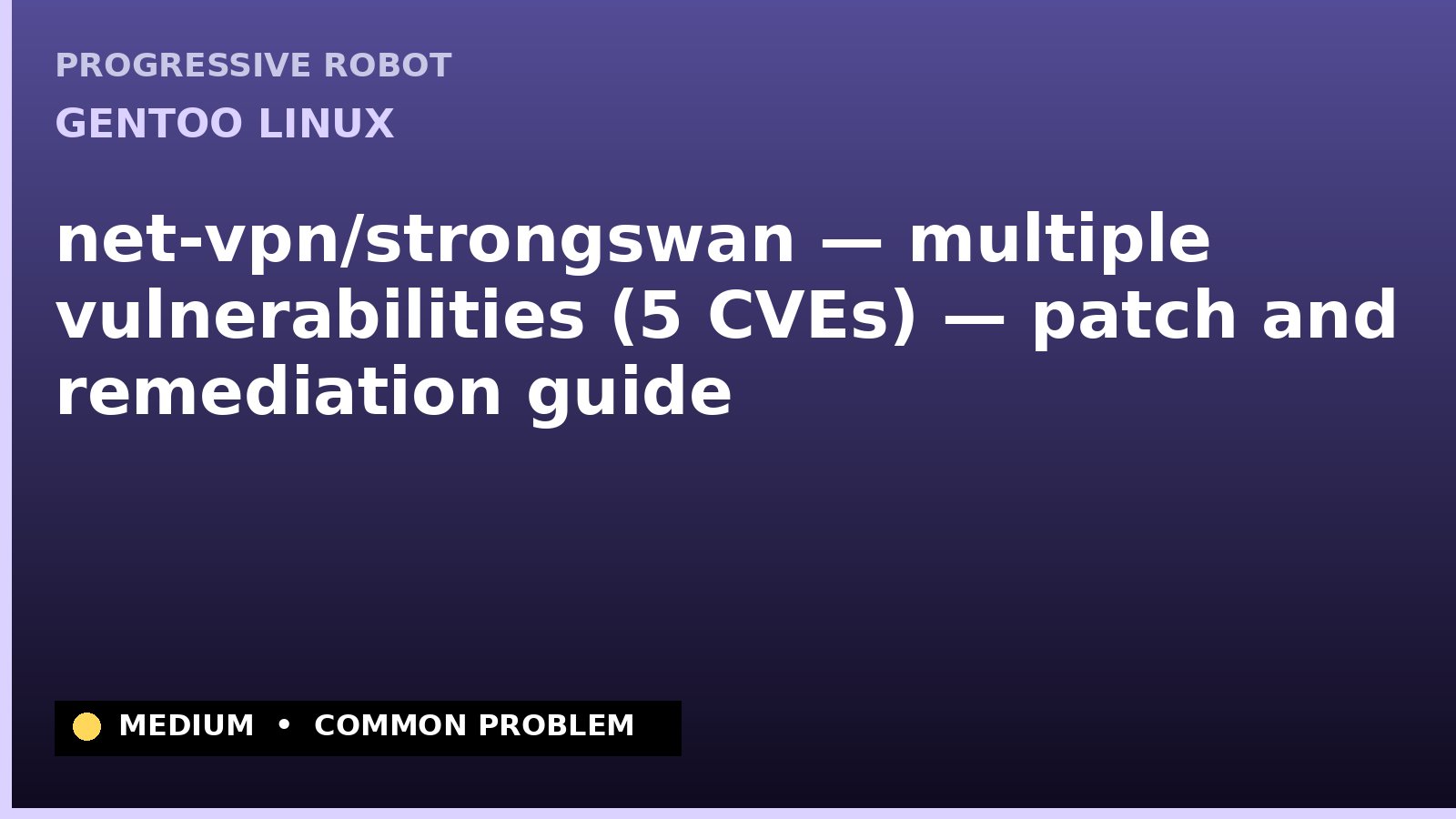 Gentoo Linux — net-vpn/strongswan — multiple vulnerabilities (5 CVEs) — patch and remediation guide — diagnosis and fix on Gentoo Linux
