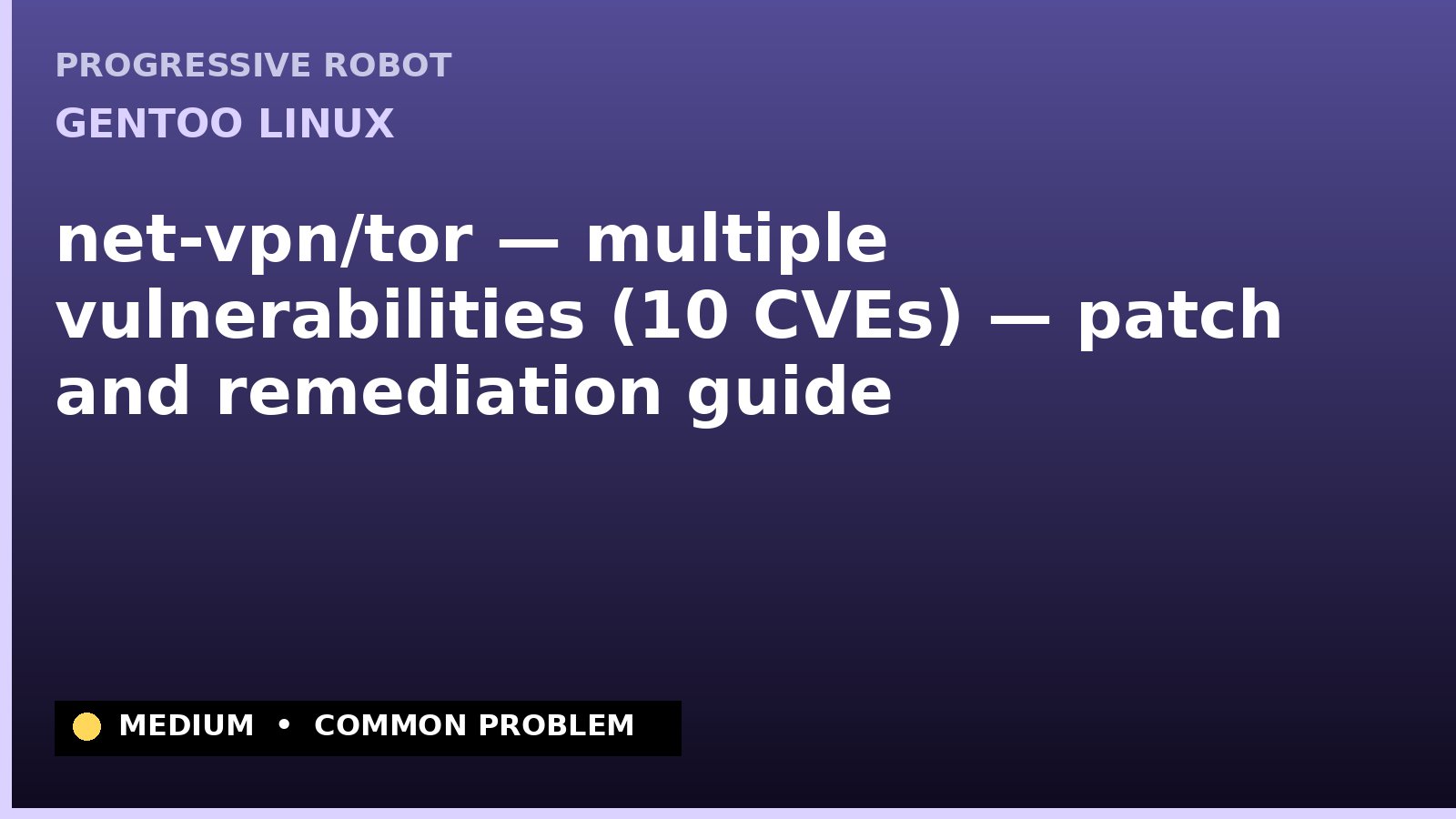 Gentoo Linux — net-vpn/tor — multiple vulnerabilities (10 CVEs) — patch and remediation guide — diagnosis and fix on Gentoo Linux