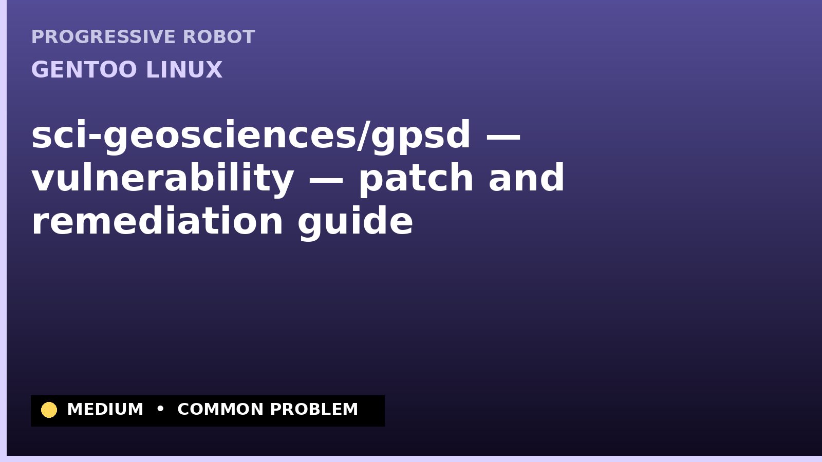 Gentoo Linux — sci-geosciences/gpsd — vulnerability — patch and remediation guide — diagnosis and fix on Gentoo Linux