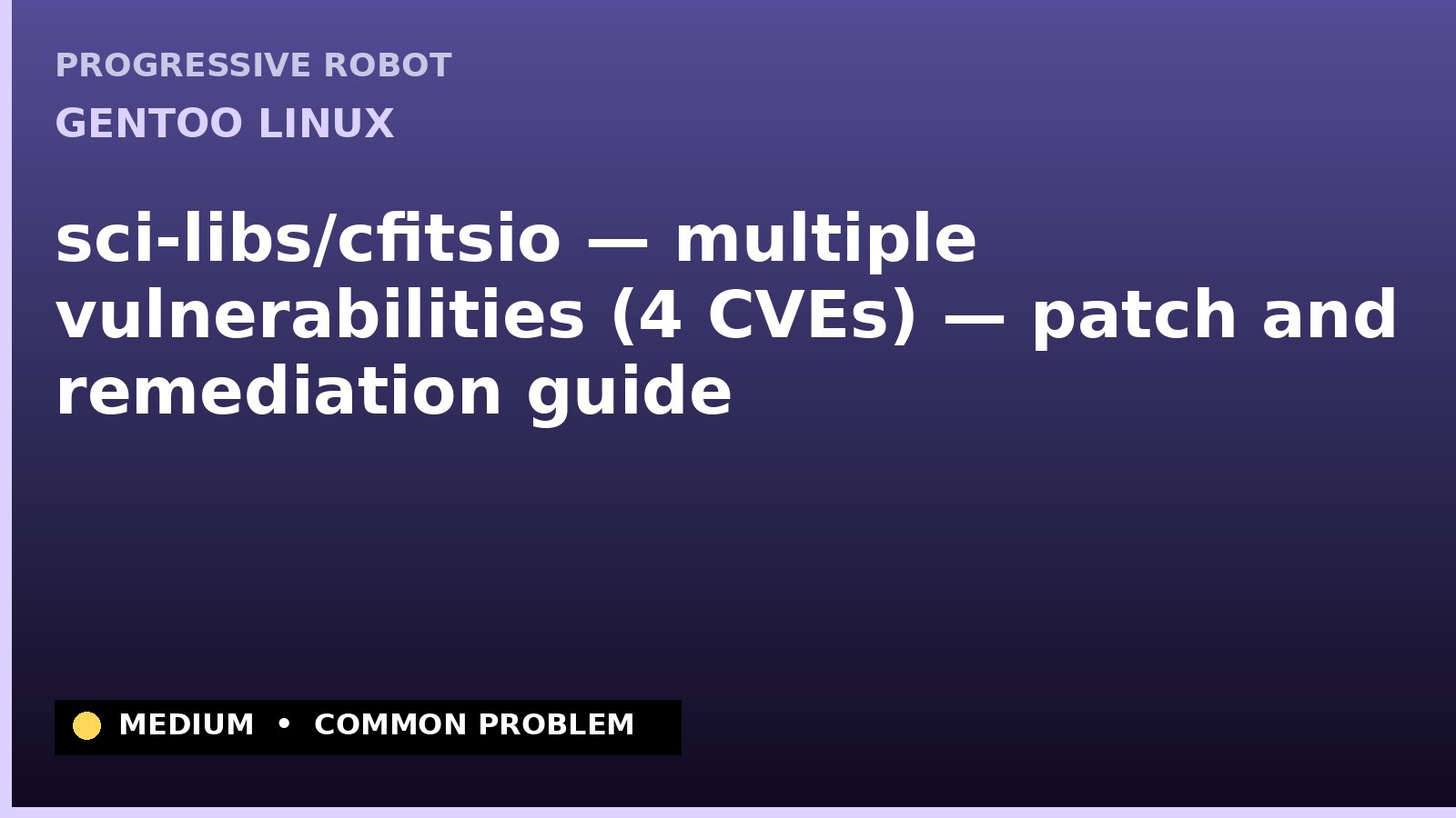 Gentoo Linux — sci-libs/cfitsio — multiple vulnerabilities (4 CVEs) — patch and remediation guide — diagnosis and fix on Gentoo Linux