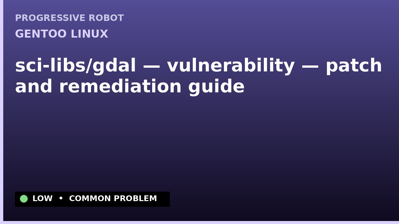 Gentoo Linux — sci-libs/gdal — vulnerability — patch and remediation guide — diagnosis and fix on Gentoo Linux