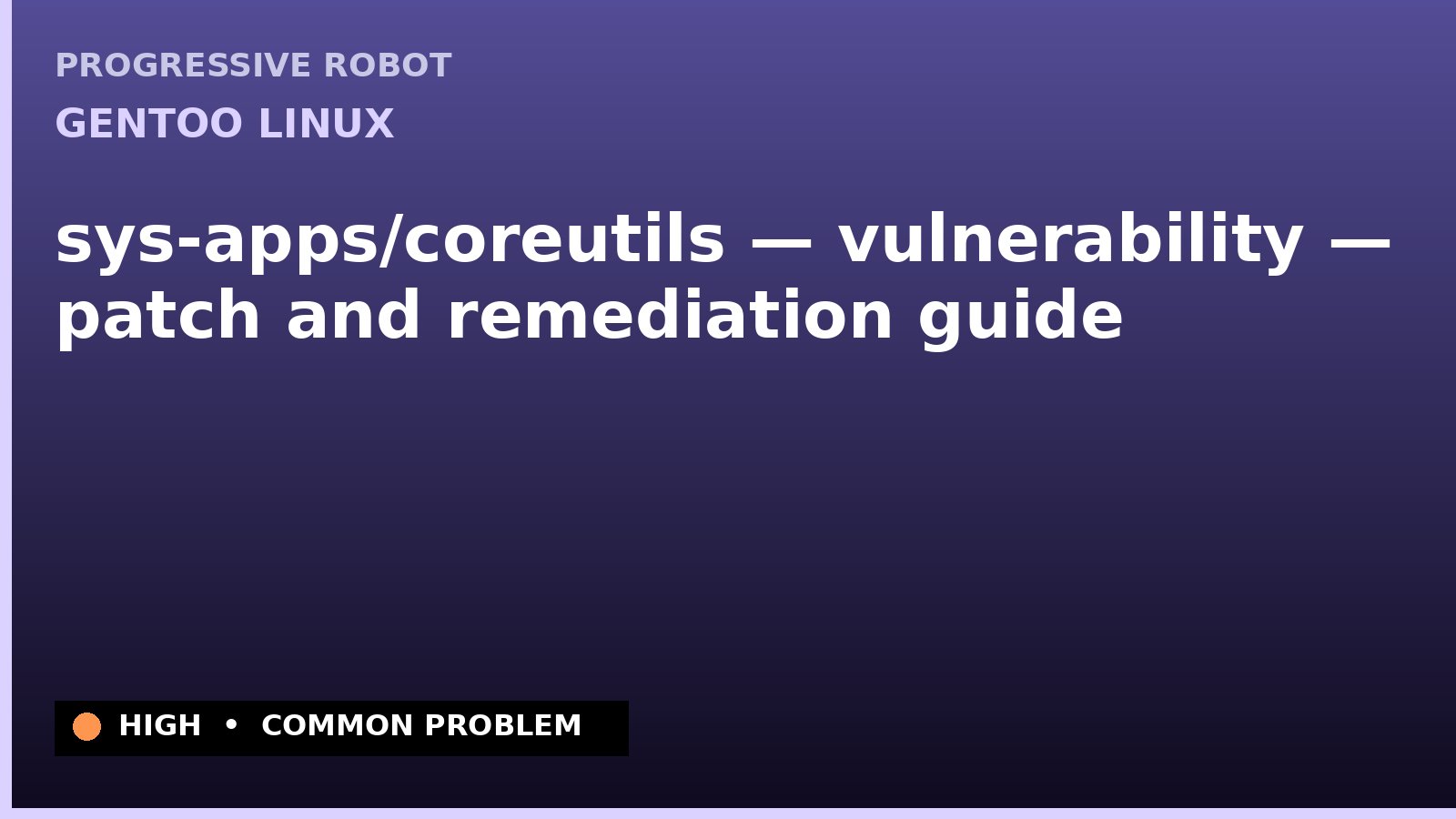 Gentoo Linux — sys-apps/coreutils — vulnerability — patch and remediation guide — diagnosis and fix on Gentoo Linux